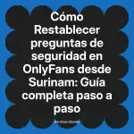 Restablecer preguntas de seguridad en OnlyFans desde Surinam: Guía completa paso a paso