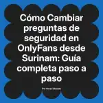 Cambiar preguntas de seguridad en OnlyFans desde Surinam: Guía completa paso a paso
