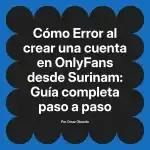 Error al crear una cuenta en OnlyFans desde Surinam: Guía completa paso a paso