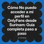 No puedo acceder a mi perfil en OnlyFans desde Surinam: Guía completa paso a paso