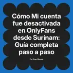 Mi cuenta fue desactivada en OnlyFans desde Surinam: Guía completa paso a paso