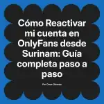 Reactivar mi cuenta en OnlyFans desde Surinam: Guía completa paso a paso