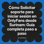 Solicitar soporte para iniciar sesión en OnlyFans desde Surinam: Guía completa paso a paso