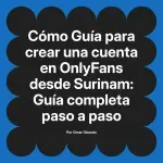 Guía para crear una cuenta en OnlyFans desde Surinam: Guía completa paso a paso