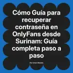 Guía para recuperar contraseña en OnlyFans desde Surinam: Guía completa paso a paso
