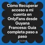 Recuperar acceso a mi cuenta en OnlyFans desde Guyana Francesa: Guía completa paso a paso