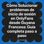 Solucionar problemas de inicio de sesión en OnlyFans desde Guyana Francesa: Guía completa paso a paso
