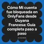 Mi cuenta fue bloqueada en OnlyFans desde Guyana Francesa: Guía completa paso a paso