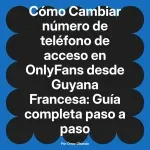 Cambiar número de teléfono de acceso en OnlyFans desde Guyana Francesa: Guía completa paso a paso