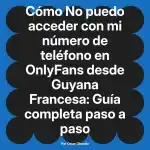 No puedo acceder con mi número de teléfono en OnlyFans desde Guyana Francesa: Guía completa paso a paso