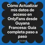 Actualizar mis datos de acceso en OnlyFans desde Guyana Francesa: Guía completa paso a paso