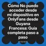 No puedo acceder desde mi dispositivo en OnlyFans desde Guyana Francesa: Guía completa paso a paso
