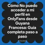 No puedo acceder a mi perfil en OnlyFans desde Guyana Francesa: Guía completa paso a paso