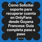 Solicitar soporte para recuperar cuenta en OnlyFans desde Guyana Francesa: Guía completa paso a paso