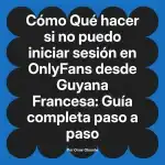 Qué hacer si no puedo iniciar sesión en OnlyFans desde Guyana Francesa: Guía completa paso a paso
