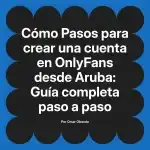 Pasos para crear una cuenta en OnlyFans desde Aruba: Guía completa paso a paso