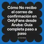 No recibo el correo de confirmación en OnlyFans desde Aruba: Guía completa paso a paso