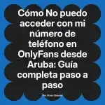 No puedo acceder con mi número de teléfono en OnlyFans desde Aruba: Guía completa paso a paso