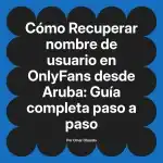 Recuperar nombre de usuario en OnlyFans desde Aruba: Guía completa paso a paso