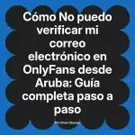 No puedo verificar mi correo electrónico en OnlyFans desde Aruba: Guía completa paso a paso