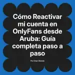 Reactivar mi cuenta en OnlyFans desde Aruba: Guía completa paso a paso