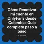 Reactivar mi cuenta en OnlyFans desde Colombia: Guía completa paso a paso