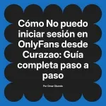 No puedo iniciar sesión en OnlyFans desde Curazao: Guía completa paso a paso