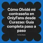 Olvidé mi contraseña en OnlyFans desde Curazao: Guía completa paso a paso