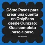 Pasos para crear una cuenta en OnlyFans desde Curazao: Guía completa paso a paso