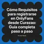 Requisitos para registrarse en OnlyFans desde Curazao: Guía completa paso a paso