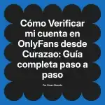 Verificar mi cuenta en OnlyFans desde Curazao: Guía completa paso a paso