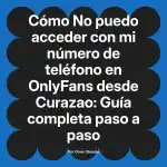 No puedo acceder con mi número de teléfono en OnlyFans desde Curazao: Guía completa paso a paso