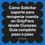 Solicitar soporte para recuperar cuenta en OnlyFans desde Curazao: Guía completa paso a paso