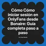 Cómo iniciar sesión en OnlyFans desde Bonaire: Guía completa paso a paso