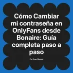 Cambiar mi contraseña en OnlyFans desde Bonaire: Guía completa paso a paso