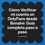 Verificar mi cuenta en OnlyFans desde Bonaire: Guía completa paso a paso