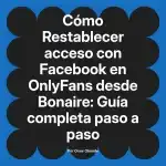 Restablecer acceso con Facebook en OnlyFans desde Bonaire: Guía completa paso a paso