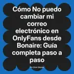 No puedo cambiar mi correo electrónico en OnlyFans desde Bonaire: Guía completa paso a paso