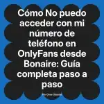 No puedo acceder con mi número de teléfono en OnlyFans desde Bonaire: Guía completa paso a paso