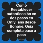 Restablecer autenticación en dos pasos en OnlyFans desde Bonaire: Guía completa paso a paso