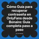 Guía para recuperar contraseña en OnlyFans desde Bonaire: Guía completa paso a paso