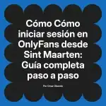 Cómo iniciar sesión en OnlyFans desde Sint Maarten: Guía completa paso a paso