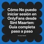 No puedo iniciar sesión en OnlyFans desde Sint Maarten: Guía completa paso a paso