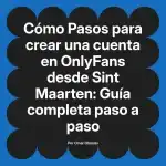 Pasos para crear una cuenta en OnlyFans desde Sint Maarten: Guía completa paso a paso