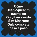 Desbloquear mi cuenta en OnlyFans desde Sint Maarten: Guía completa paso a paso