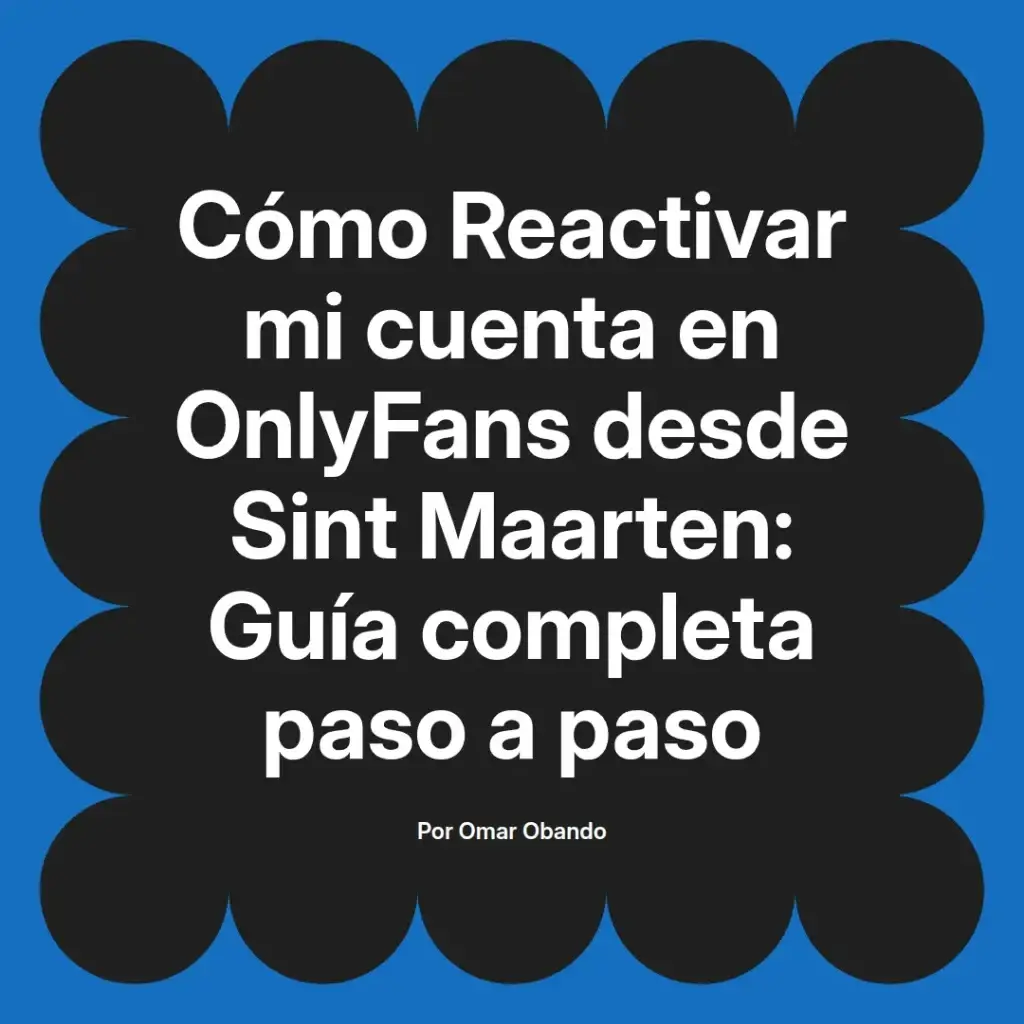 Guía completa para reactivar una cuenta de OnlyFans desde Sint Maarten, incluyendo pasos detallados y consejos útiles.