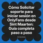 Solicitar soporte para iniciar sesión en OnlyFans desde Sint Maarten: Guía completa paso a paso