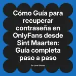 Guía para recuperar contraseña en OnlyFans desde Sint Maarten: Guía completa paso a paso