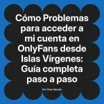 Problemas para acceder a mi cuenta en OnlyFans desde Islas Vírgenes: Guía completa paso a paso