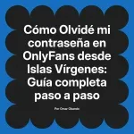 Olvidé mi contraseña en OnlyFans desde Islas Vírgenes: Guía completa paso a paso